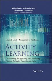 Activity Learning : Discovering, Recognizing, and Predicting Human Behavior from Sensor Data cover image