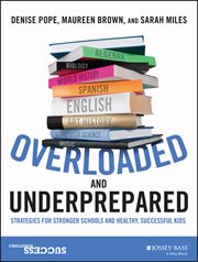 Overloaded and Underprepared : Strategies for Stronger Schools and Healthy, Successful Kids cover image