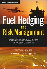 Fuel Hedging and Risk Management : Strategies for Airlines, Shippers and Other Consumers cover image