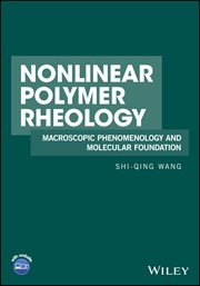 Nonlinear Polymer Rheology : Macroscopic Phenomenology and Molecular Foundation cover image