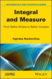 Integral and Measure : From Rather Simple to Rather Complex cover image