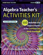 Algebra Teacher's Activities Kit : 150 Activities that Support Algebra in the Common Core Math Standards, Grades 6-12 cover image