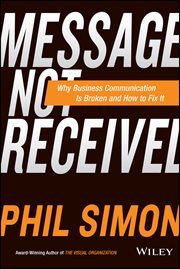 Message Not Received : Why Business Communication Is Broken and How to Fix It cover image