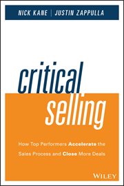 Critical Selling : How Top Performers Accelerate the Sales Process and Close More Deals cover image