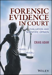 Forensic Evidence in Court : Evaluation and Scientific Opinion cover image