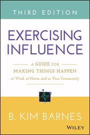 Exercising Influence : A Guide for Making Things Happen at Work, at Home, and in Your Community cover image