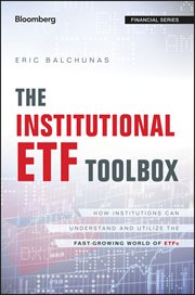 The Institutional ETF Toolbox : How Institutions Can Understand and Utilize the Fast-Growing World of ETFs cover image