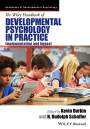 The Wiley Handbook of Developmental Psychology in Practice : Implementation and Impact cover image
