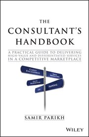 The Consultant's Handbook : A Practical Guide to Delivering High-value and Differentiated Services in a Competitive Marketplace cover image