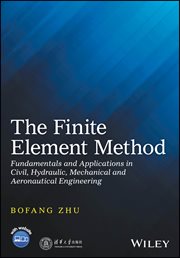 The Finite Element Method : Fundamentals and Applications in Civil, Hydraulic, Mechanical and Aeronautical Engineering cover image