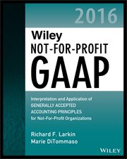 Wiley Not-for-Profit GAAP 2016 : Interpretation and Application of Generally Accepted Accounting Principles cover image