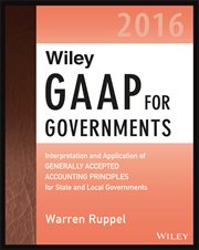 Wiley GAAP for Governments 2016: Interpretation and Application of Generally Accepted Accounting cover image