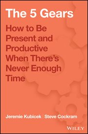 The 5 Gears : How to Be Present and Productive When There is Never Enough Time cover image