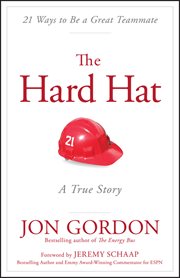 The Hard Hat : 21 Ways to Be a Great Teammate cover image