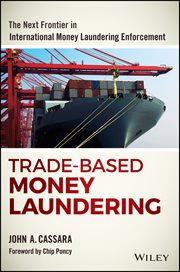 Trade-Based Money Laundering : The Next Frontier in International Money Laundering Enforcement cover image
