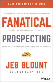 Fanatical Prospecting : The Ultimate Guide to Opening Sales Conversations and Filling the Pipeline by Leveraging Social Sell cover image