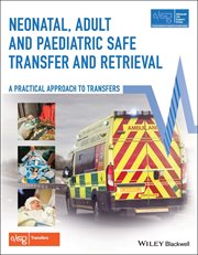Neonatal, Adult and Paediatric Safe Transfer and Retrieval : A Practical Approach to Transfers cover image