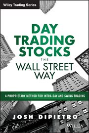 Day Trading Stocks the Wall Street Way : A Proprietary Method for Intra-Day and Swing Trading cover image