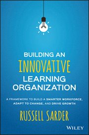 Building an Innovative Learning Organization : A Framework to Build a Smarter Workforce, Adapt to Change, and Drive Growth cover image