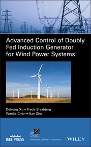 Advanced Control of Doubly Fed Induction Generator for Wind Power Systems cover image