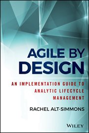 Agile by Design : An Implementation Guide to Analytic Lifecycle Management cover image