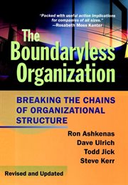 The Boundaryless Organization : Breaking the Chains of Organizational Structure cover image
