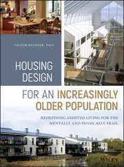 Housing Design for an Increasingly Older Population : Redefining Assisted Living for the Mentally and Physically Frail cover image