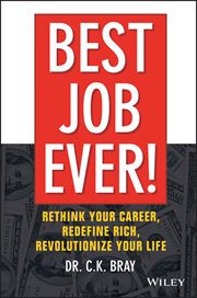 Best Job Ever! : Rethink Your Career, Redefine Rich, Revolutionize Your Life cover image