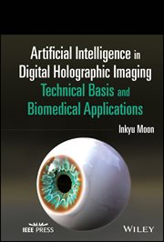 Artificial Intelligence in Digital Holographic Imaging : Technical Basis and Biomedical Applications cover image