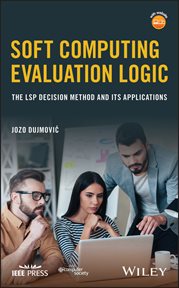 Soft Computing Evaluation Logic : The LSP Decision Method and Its Applications cover image