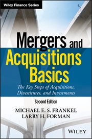 Mergers and Acquisitions Basics : The Key Steps of Acquisitions, Divestitures, and Investments cover image