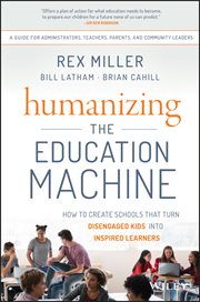 Humanizing the Education Machine : How to Create Schools That Turn Disengaged Kids Into Inspired Learners cover image