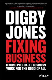Fixing Business : Making Profitable Business Work for the Good of All cover image