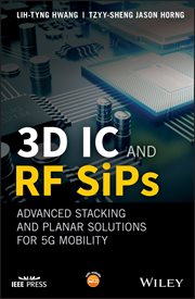 3D IC and RF SiPs: Advanced Stacking and Planar Solutions for 5G Mobility : Advanced Stacking and Planar Solutions for 5G Mobility. IEEE Press cover image