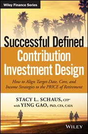 Successful Defined Contribution Investment Design : How to Align Target-Date, Core, and Income Strategies to the PRICE of Retirement cover image