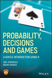 Probability, Decisions and Games : A Gentle Introduction using R cover image