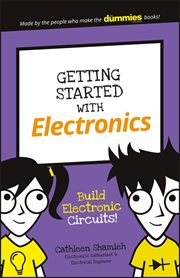 Getting Started With Electronics : Build Electronic Circuits! cover image