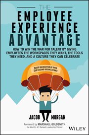 The Employee Experience Advantage : How to Win the War for Talent by Giving Employees the Workspaces they Want, the Tools they Need, and cover image