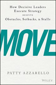 Move : How Decisive Leaders Execute Strategy Despite Obstacles, Setbacks, and Stalls cover image
