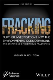 Fracking : Further Investigations into the Environmental Considerations and Operations of Hydraulic Fracturing cover image