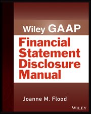 Wiley GAAP: Financial Statement Disclosure Manual cover image