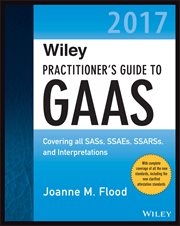 Wiley Practitioner's Guide to GAAS 2017 : Covering all SASs, SSAEs, SSARSs, and Interpretations cover image