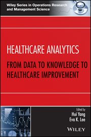 Healthcare Analytics : From Data to Knowledge to Healthcare Improvement cover image