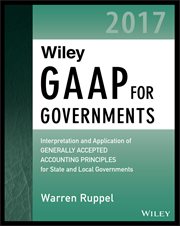 Wiley GAAP for Governments 2017 : Interpretation and Application of Generally Accepted Accounting Principles for State and Local Gover cover image