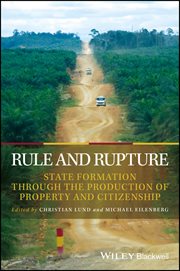 Rule and Rupture : State Formation Through the Production of Property and Citizenship cover image