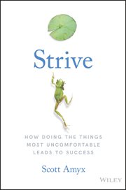 Strive : How Doing the Things Most Uncomfortable Leads to Success cover image