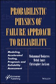 Probabilistic Physics of Failure Approach to Reliability : Modeling, Accelerated Testing, Prognosis and Reliability Assessment cover image