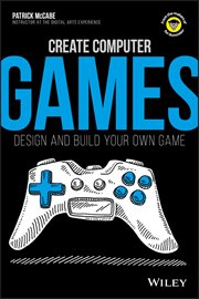 Create Computer Games : Design and Build Your Own Game cover image