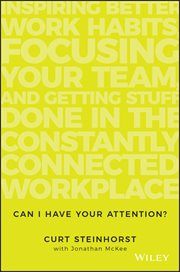 Can I Have Your Attention? : Inspiring Better Work Habits, Focusing Your Team, and Getting Stuff Done in the Constantly Connected cover image