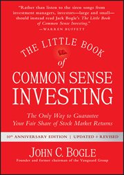 The Little Book of Common Sense Investing : The Only Way to Guarantee Your Fair Share of Stock Market Returns cover image